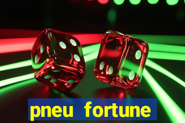 pneu fortune reclame aqui